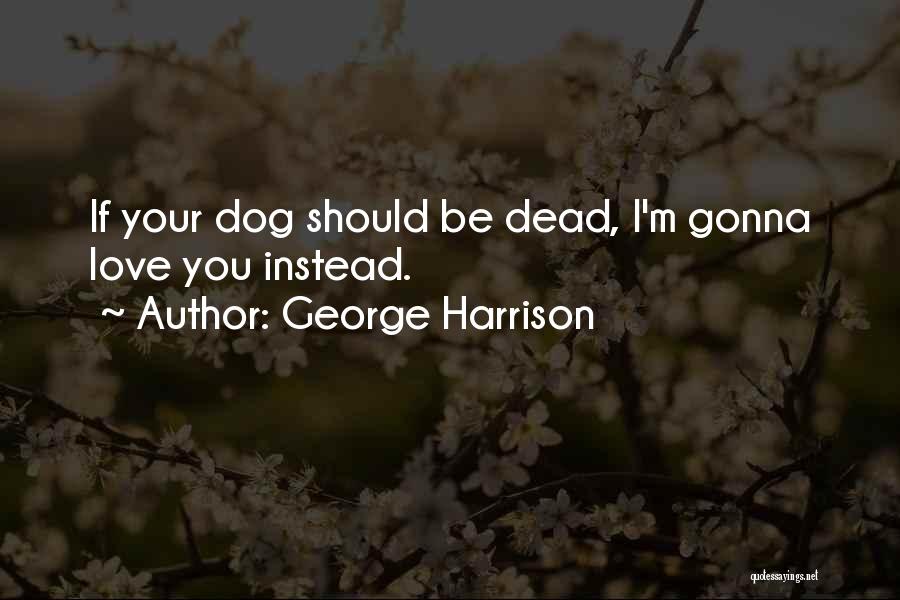 Dead Dog Quotes By George Harrison