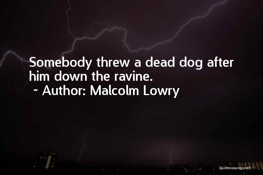 Dead Dog Quotes By Malcolm Lowry
