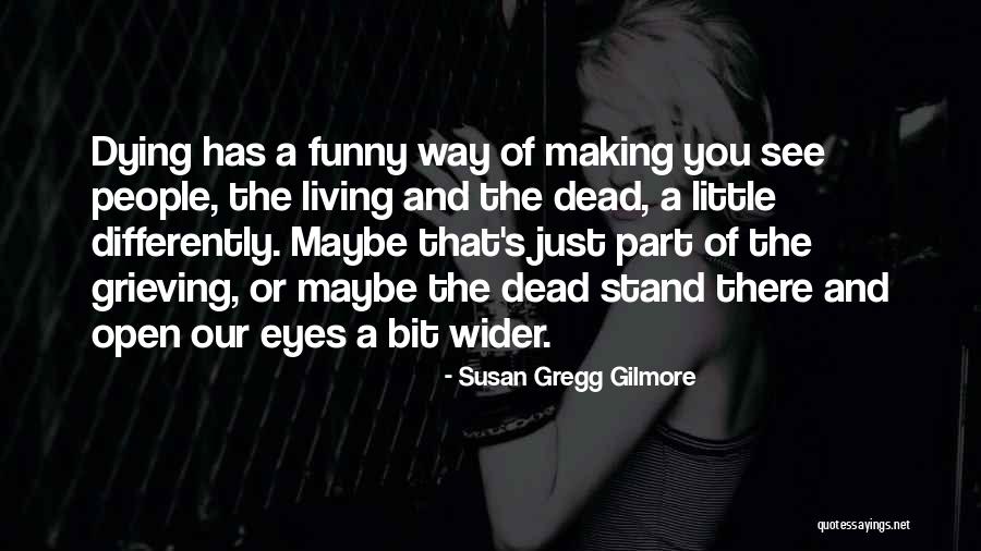 Dead Dying Death Quotes By Susan Gregg Gilmore Dead Dying Death Quotes By Susan Gregg Gilmore