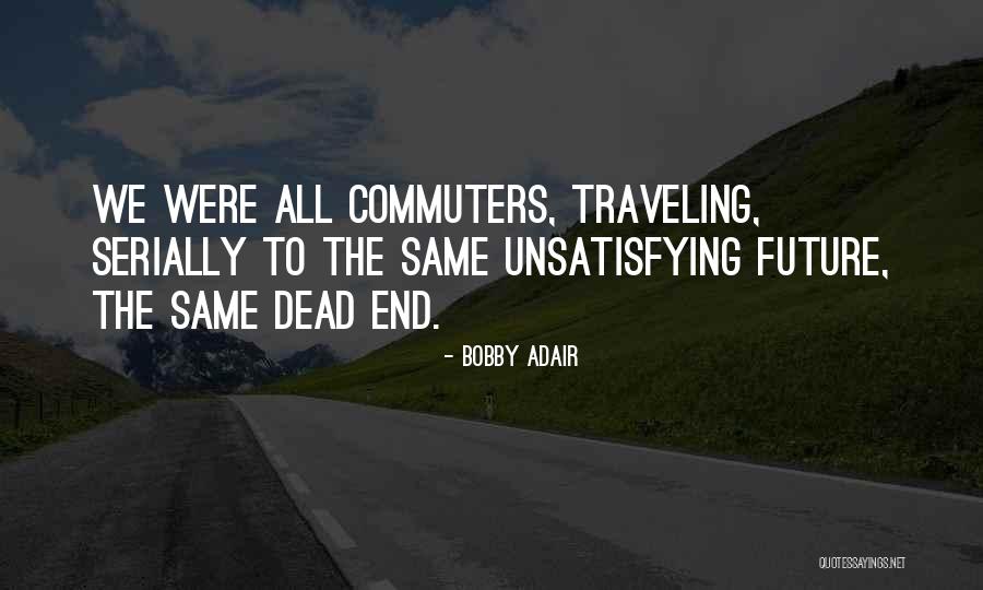 Dead End Future Quotes By Bobby Adair Dead End Future Quotes By Bobby Adair