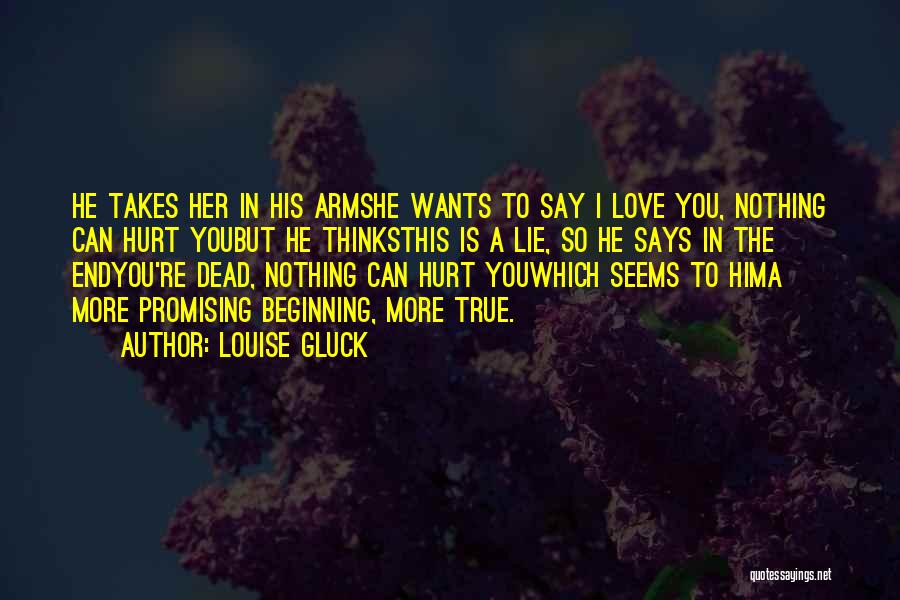 Dead End Love Quotes By Louise Gluck