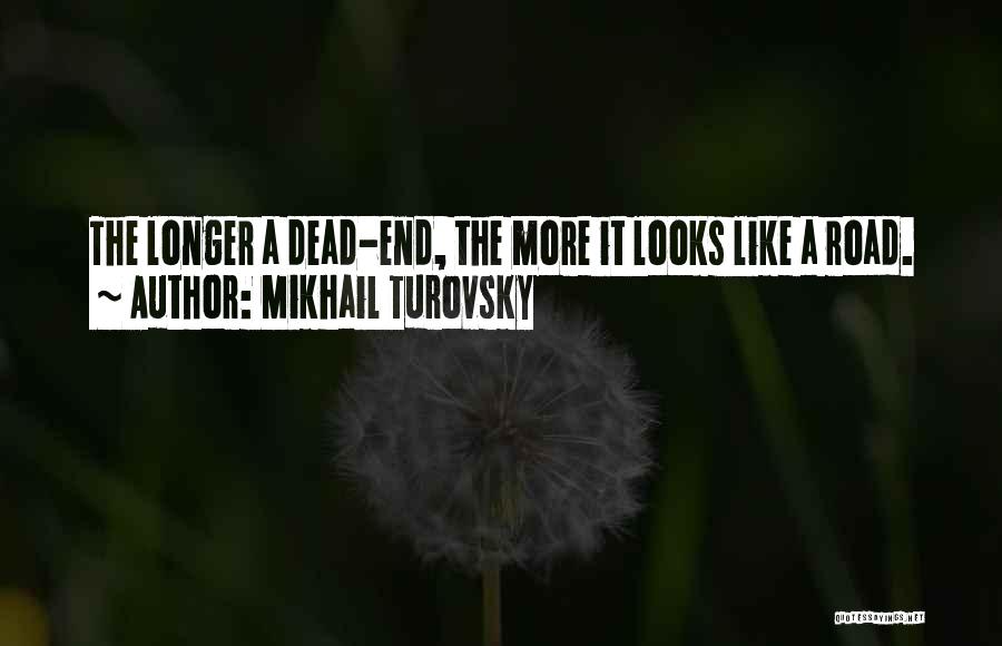 Dead End Road Quotes By Mikhail Turovsky