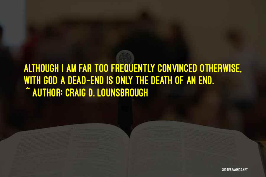 Dead Ends Quotes By Craig D. Lounsbrough