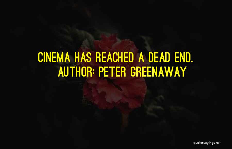 Dead Ends Quotes By Peter Greenaway