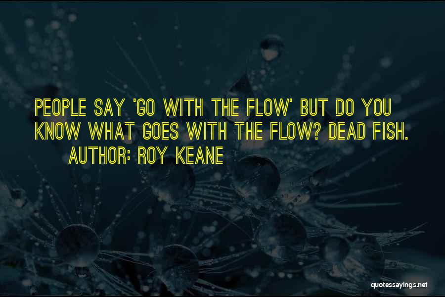 Dead Fishes Quotes By Roy Keane