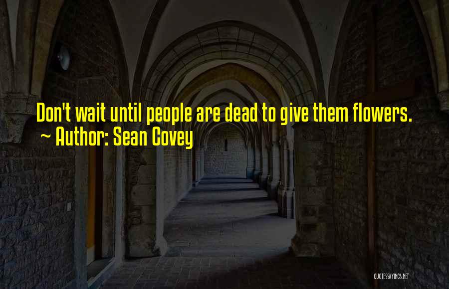 Dead Flowers Quotes By Sean Covey