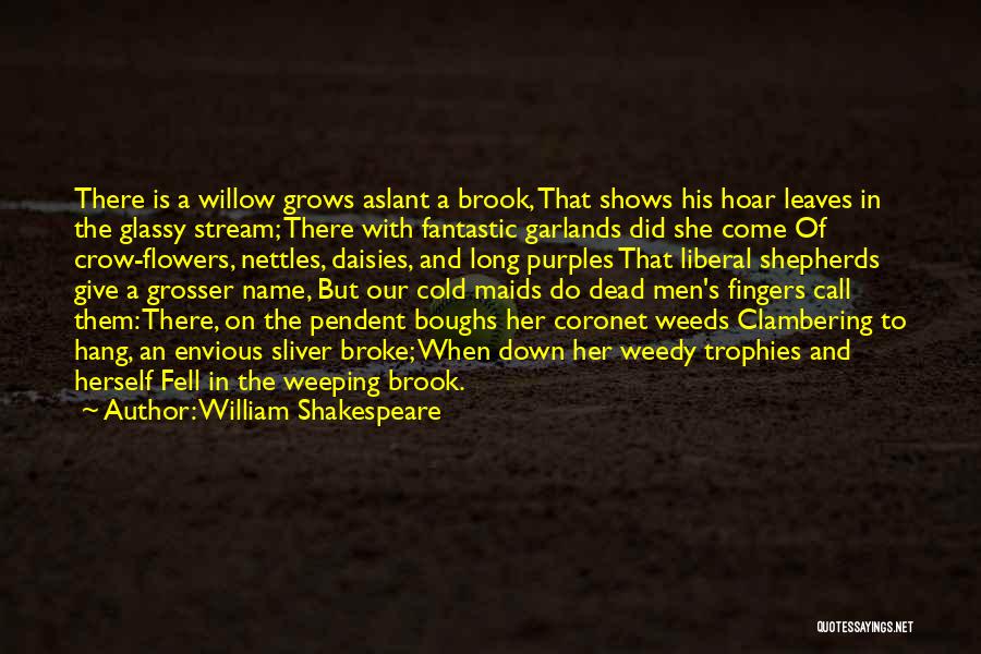 Dead Flowers Quotes By William Shakespeare