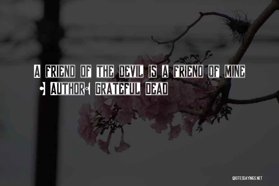 Dead Friend Quotes By Grateful Dead