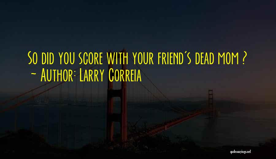 Dead Friend Quotes By Larry Correia