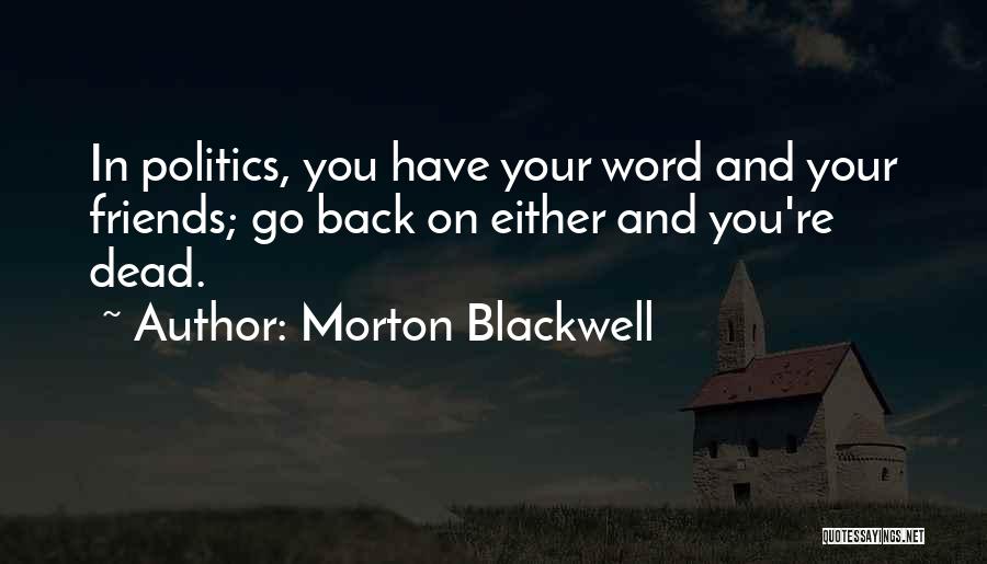 Dead Friendship Quotes By Morton Blackwell