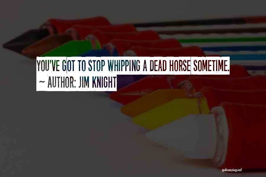 Dead Horse Quotes By Jim Knight