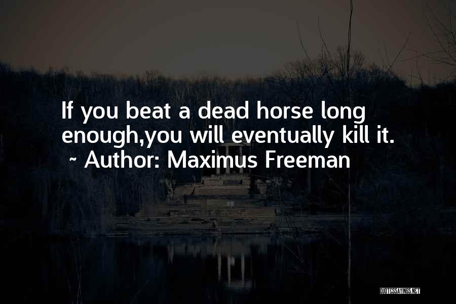 Dead Horse Quotes By Maximus Freeman