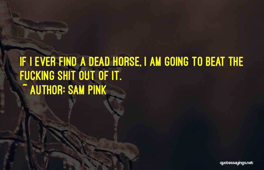 Dead Horse Quotes By Sam Pink