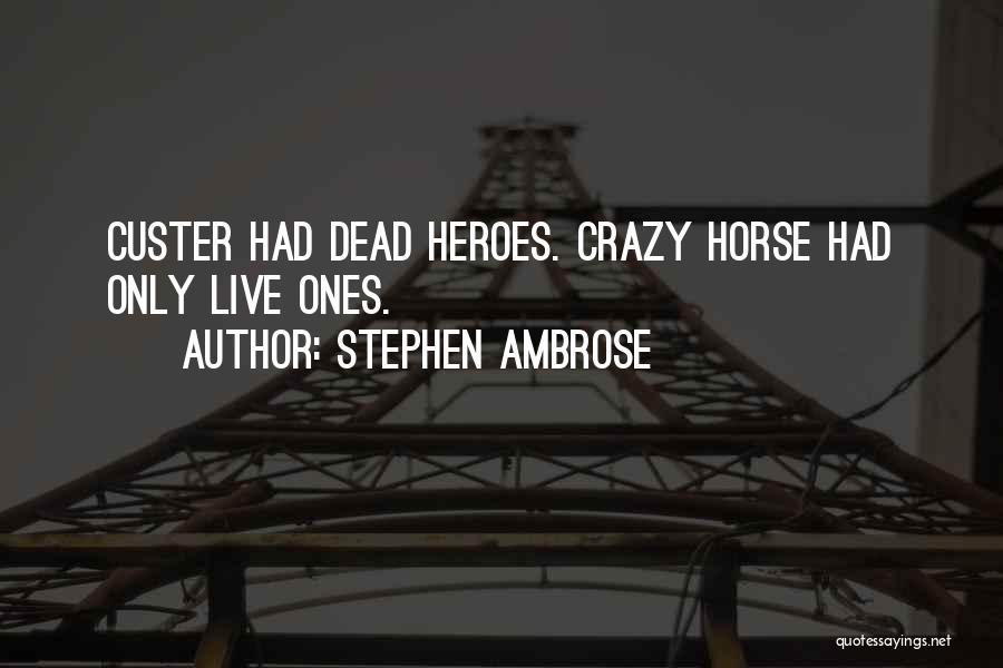 Dead Horse Quotes By Stephen Ambrose