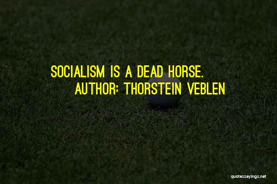 Dead Horse Quotes By Thorstein Veblen