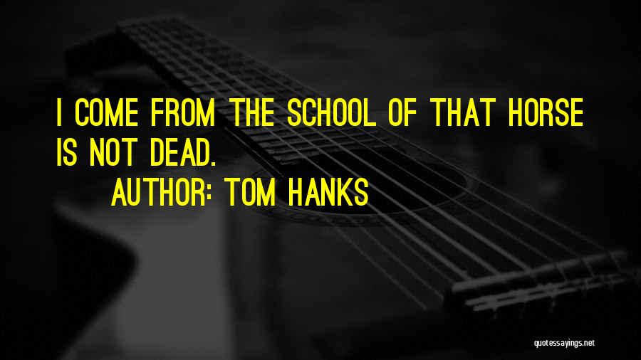 Dead Horse Quotes By Tom Hanks