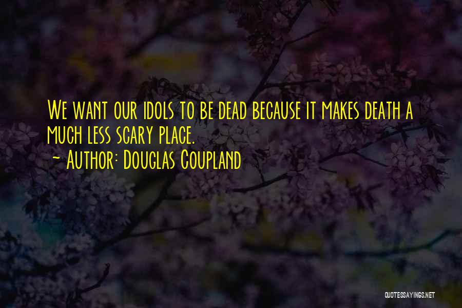 Dead Idols Quotes By Douglas Coupland