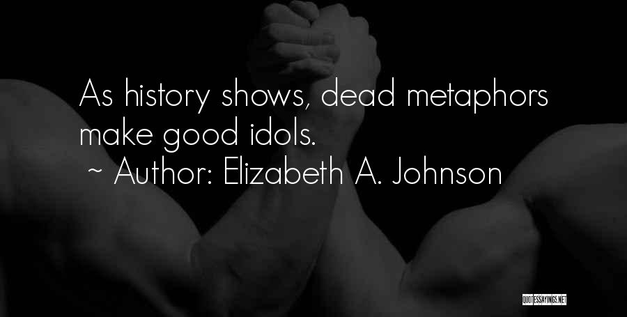 Dead Idols Quotes By Elizabeth A. Johnson