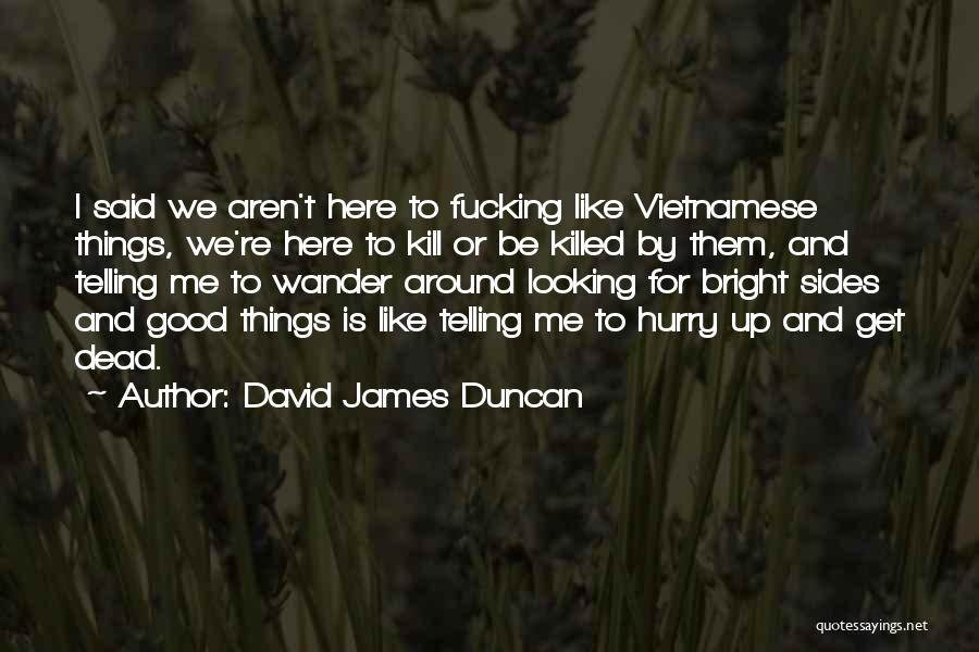 Dead Like Me Quotes By David James Duncan