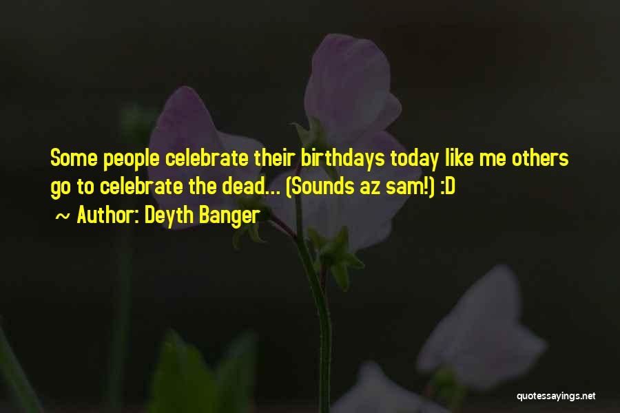 Dead Like Me Quotes By Deyth Banger