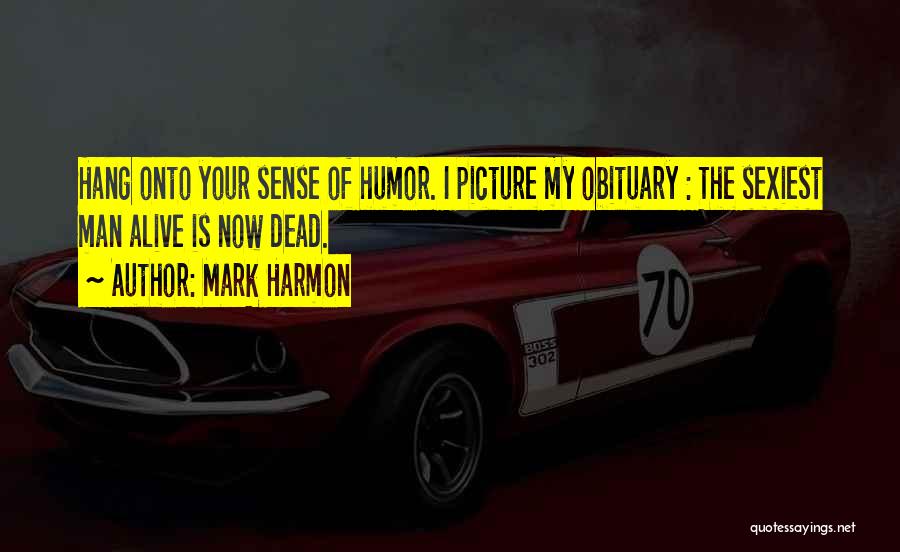 Dead Man Quotes By Mark Harmon