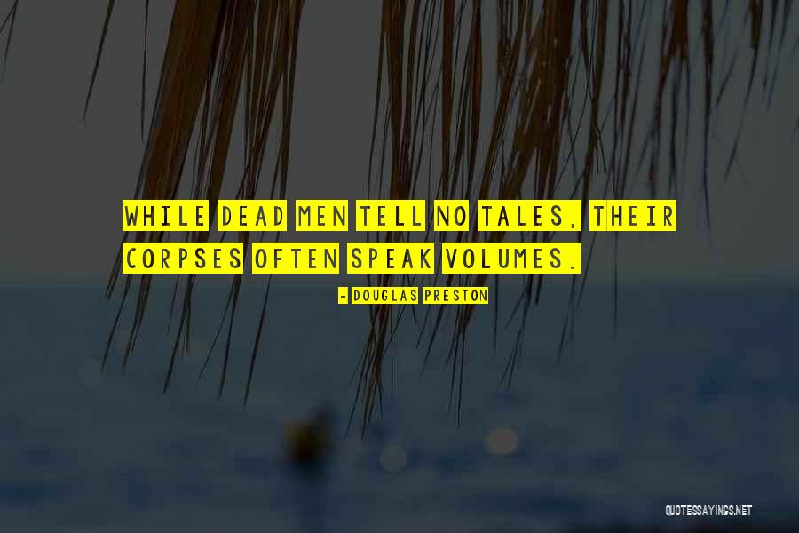 Dead Men Do Tell Tales Quotes By Douglas Preston Dead Men Do Tell Tales Quotes By Douglas Preston