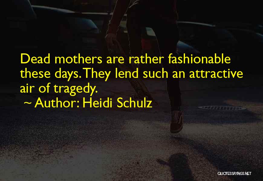 Dead Mothers Quotes By Heidi Schulz