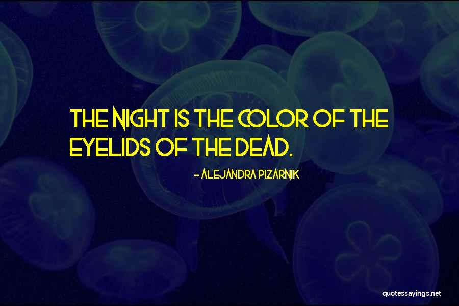 Dead Of Night Quotes By Alejandra Pizarnik Dead Of Night Quotes By Alejandra Pizarnik