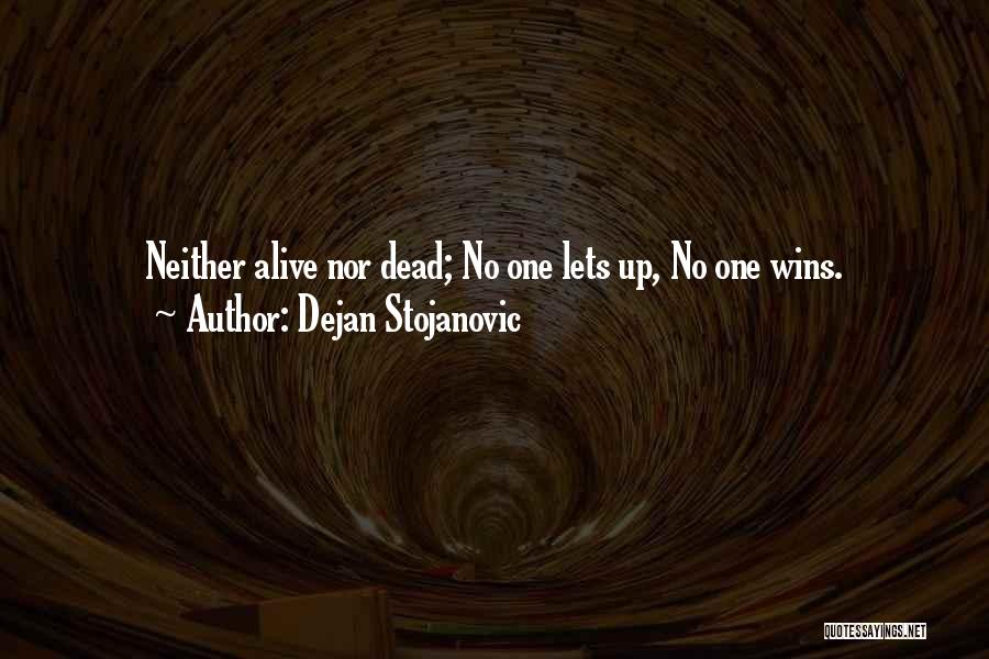 Dead Or Alive Win Quotes By Dejan Stojanovic