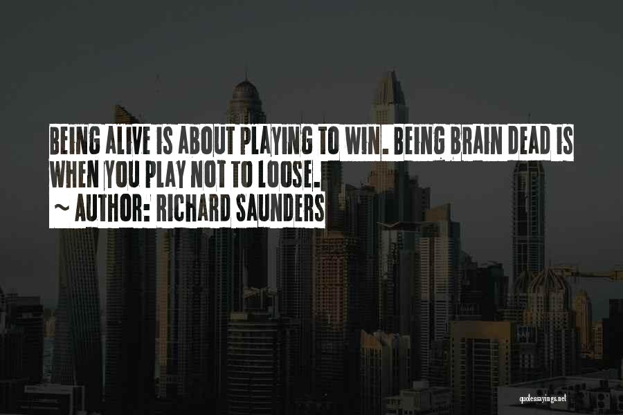 Dead Or Alive Win Quotes By Richard Saunders