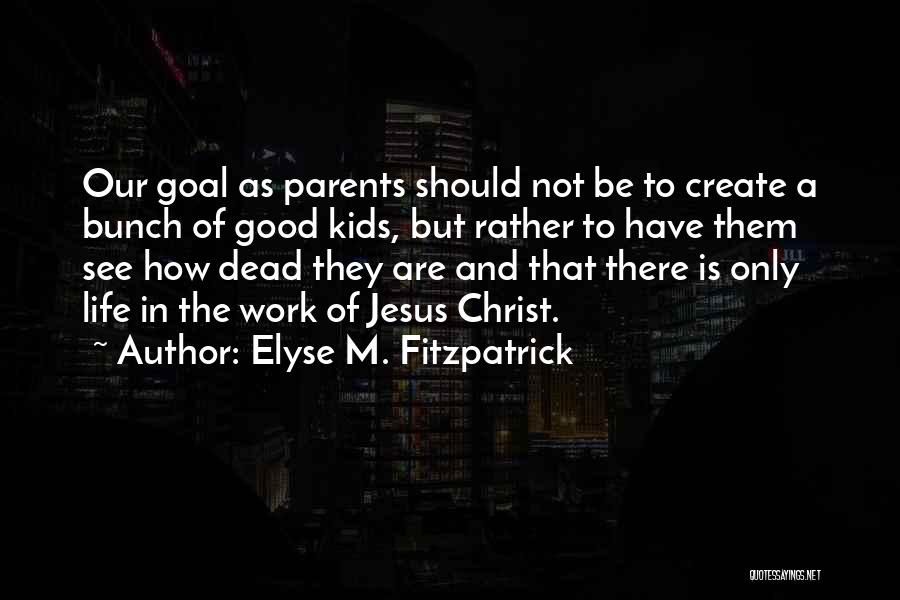 Dead Parents Quotes By Elyse M. Fitzpatrick