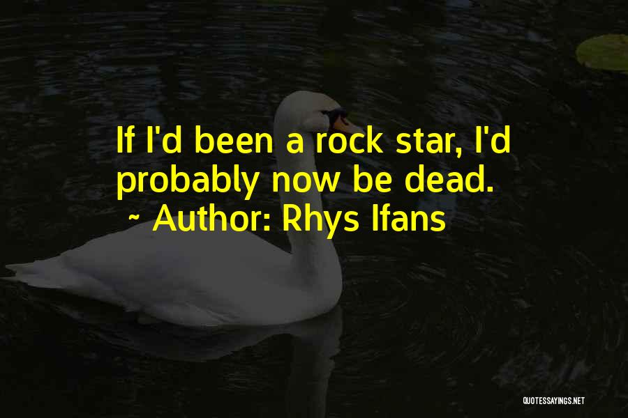 Dead Rock Star Quotes By Rhys Ifans