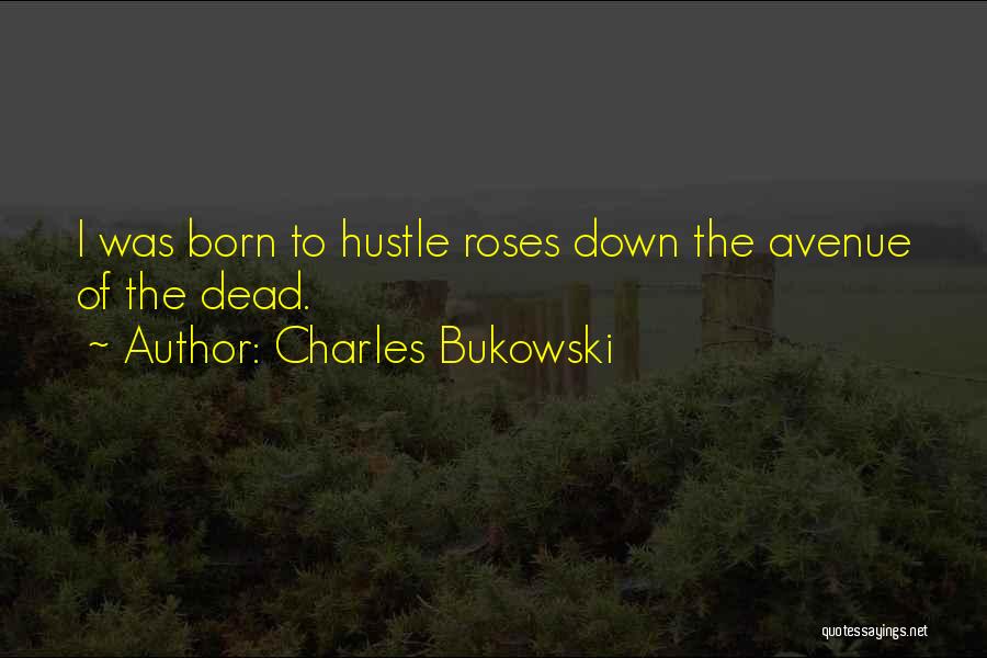 Dead Roses Quotes By Charles Bukowski