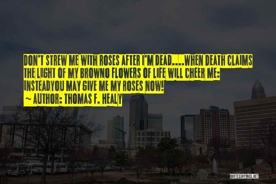 Dead Roses Quotes By Thomas F. Healy
