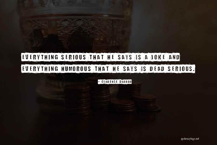 Dead Serious Quotes By Clarence Darrow Dead Serious Quotes By Clarence Darrow