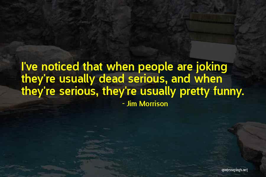 Dead Serious Quotes By Jim Morrison Dead Serious Quotes By Jim Morrison