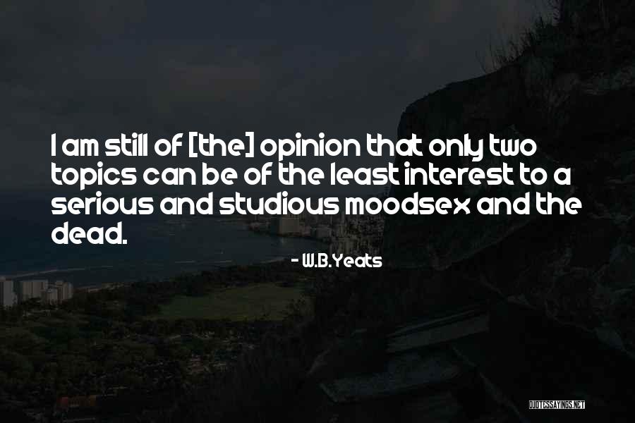 Dead Serious Quotes By W.B.Yeats Dead Serious Quotes By W.B.Yeats