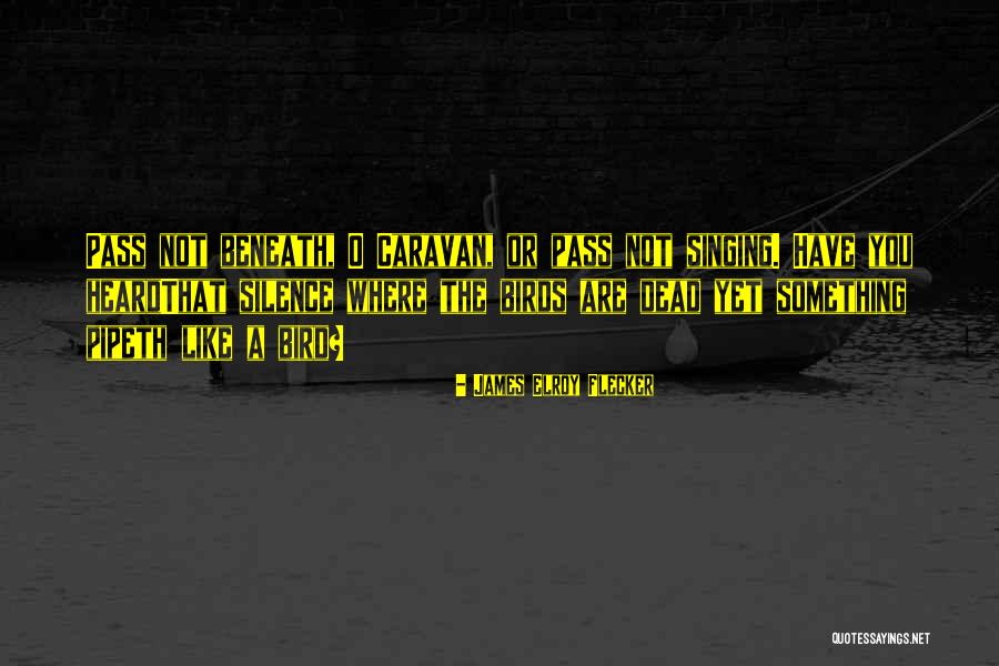 Dead Silence Quotes By James Elroy Flecker Dead Silence Quotes By James Elroy Flecker