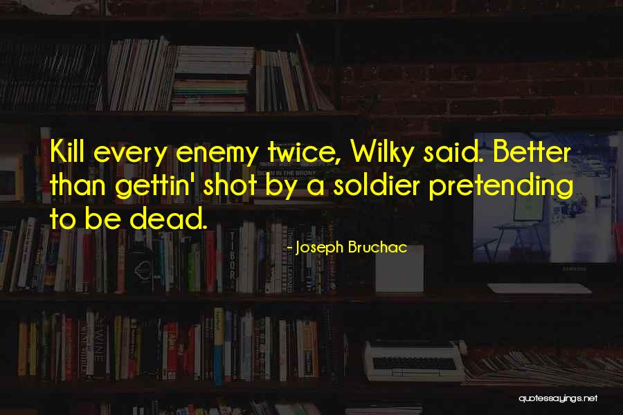 Dead Soldier Quotes By Joseph Bruchac Dead Soldier Quotes By Joseph Bruchac