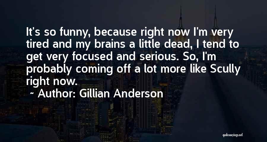 Dead Tired Funny Quotes By Gillian Anderson