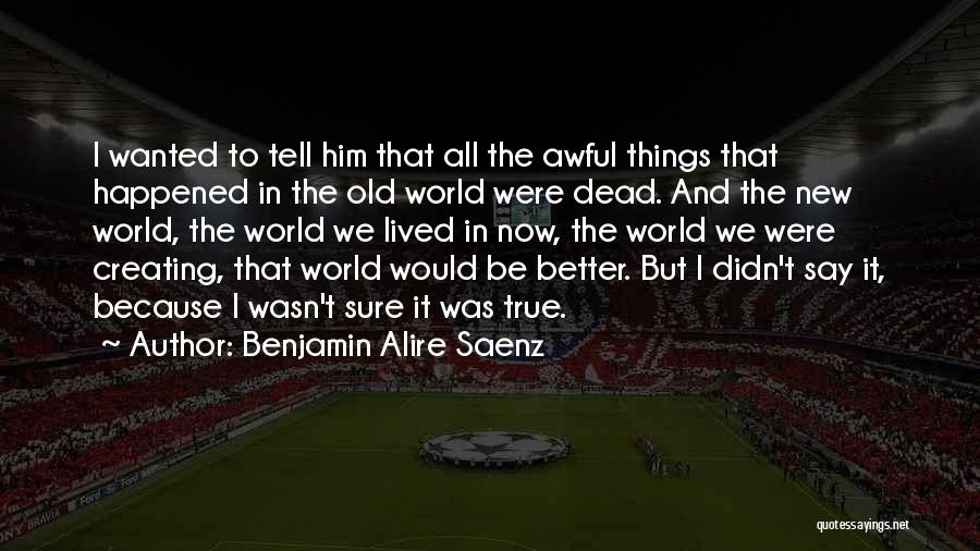 Dead To The World Quotes By Benjamin Alire Saenz