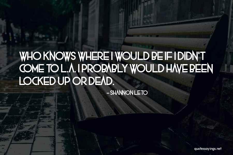 Dead Who Have Come Quotes By Shannon Leto Dead Who Have Come Quotes By Shannon Leto