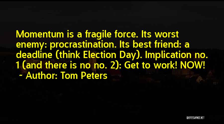 Deadline Day Quotes By Tom Peters