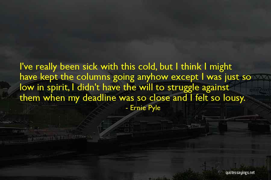 Deadline Quotes By Ernie Pyle Deadline Quotes By Ernie Pyle