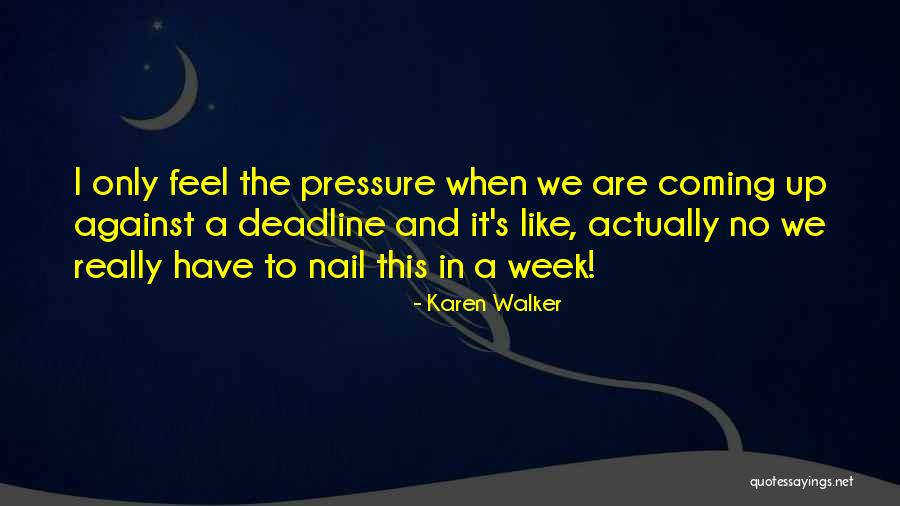 Deadline Quotes By Karen Walker Deadline Quotes By Karen Walker