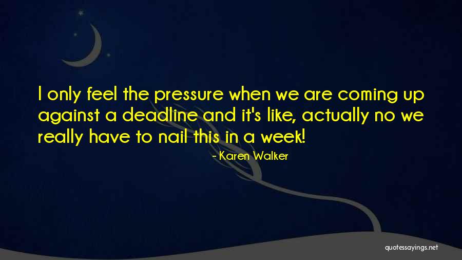 Deadline Quotes By Karen Walker