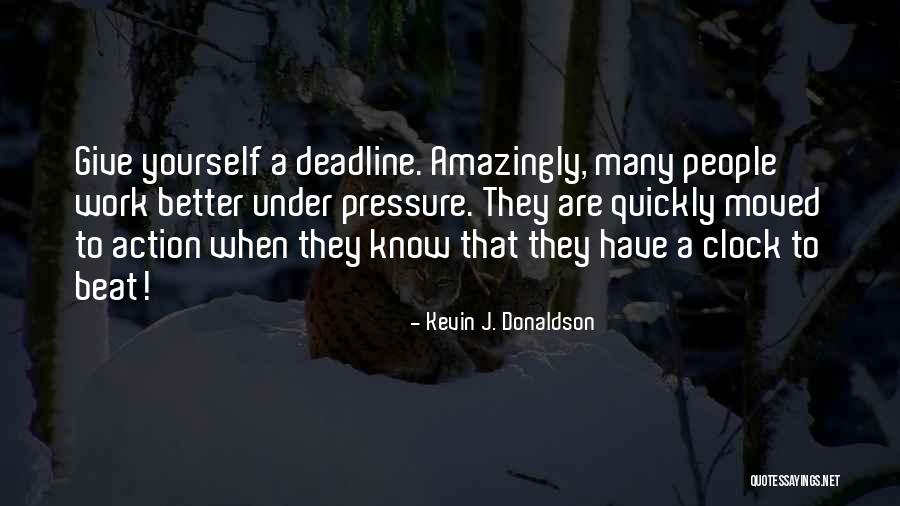 Deadline Quotes By Kevin J. Donaldson Deadline Quotes By Kevin J. Donaldson