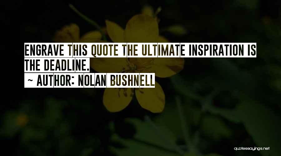 Deadline Quotes By Nolan Bushnell