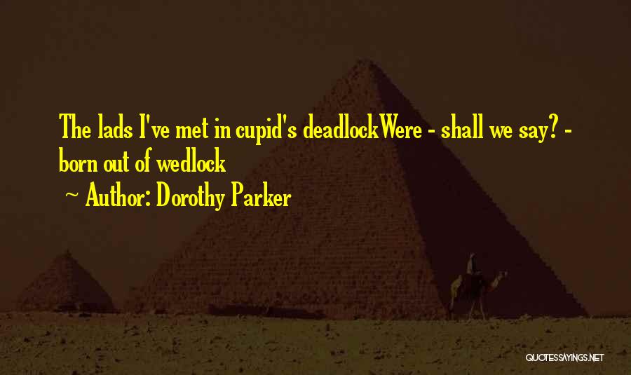 Deadlock Quotes By Dorothy Parker