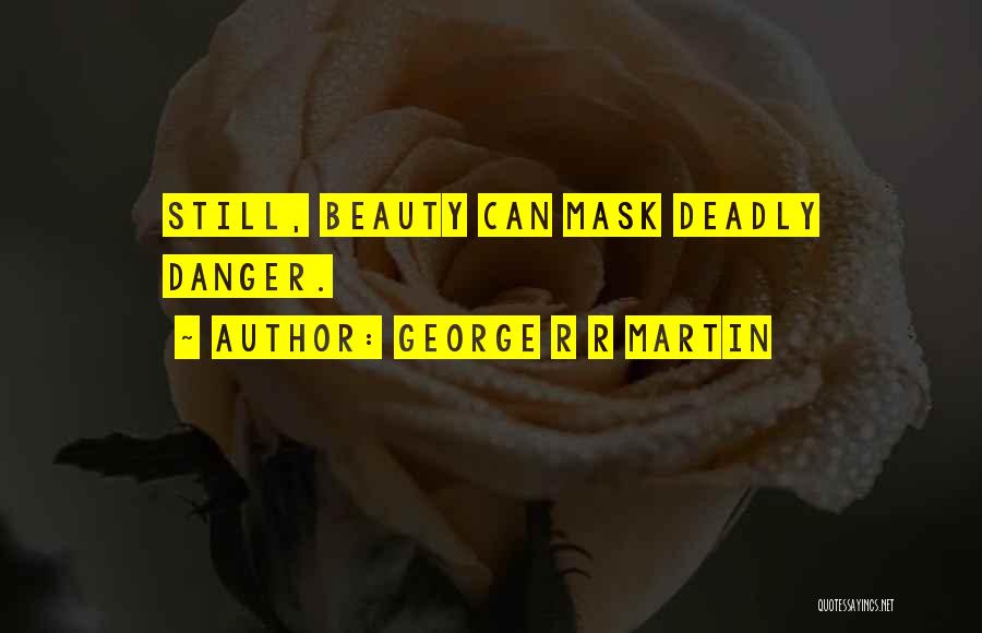 Deadly Beauty Quotes By George R R Martin